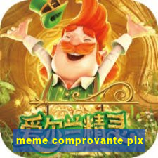 meme comprovante pix